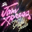 Jam Xpress Feat. Dd - Gotcha Feelin (chardy & Bobby Vena Remix)