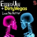 EssenVee, Dirty Vegas - Love Me Better (Dirty Vegas Club Mix)