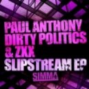 ZXX, Paul Anthony, Dirty Politics - Slipstream