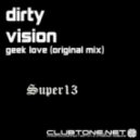 Dirty Vision - Geek Love (Original Mix)