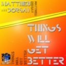 Matthieu Dorsay - Things Will Get Better - Original Mix ()