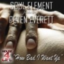 Soul Element feat. Peven Everett - How Bad I Want Ya
