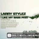 Larry Stylez - I Like My Bass Phat