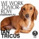 Ian Tricus - We Work Tomorrow