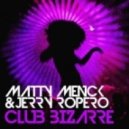 Jerry Ropero & Matty Menck - Club Bizarre