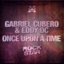 Gabriel Cubero & Eddy DC - Once Upon A Time (Original Mix)