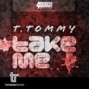 T Tommy - Take Me (Original Mix)
