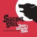 Silicone Soul - Under A Werewolf Moon