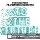 Boemklatsch feat. Princess Superstar - To The Future