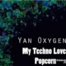 Yan Oxygen - My Techno Loves Popcorn