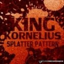 King Kornelius - Splatter Pattern (Original Mix)