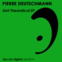 Pierre Deutschmann - Aint Theoratical