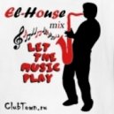 El-House - Let The Music Play (mix)