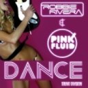Robbie Rivera & Pink Fluid - Dance (Robbie Rivera Edit)