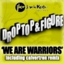 Drop Top & Figure - We Are Warriors (Calvertron Remix)