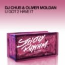 DJ Chus & Oliver Moldan - U Got 2 Have It (Original Mix)