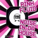 Pink Fluid - Noise In Da House (Dave Kurtis Remix)