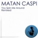 Matan Caspi - You Spin Me Around (Aaron Sina and Go Wild Remix)