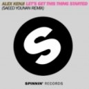 Alex Kenji - Lets Get This Thing Started (Saeed Younan Remix)