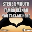 Steve Smooth Feat. Tamra Keenan - You Take Me Here (Kalendr Remix)