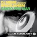 DJ Meme pres. Brazilianism - Canto Pro Mar (DJ Meme Club Mix)