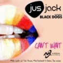 Jus Jack feat. Black Dogs - Can\'t Wait