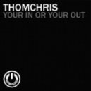 Thomchris - Your In Or Your Out