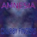 Chubby Fingers - Amnesia