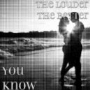 The Louder The Better - You Know