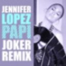 Jennifer Lopez - Papi (Joker Remix)