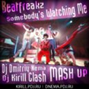 Beatfreakz - Somebody's Watching Me (Dj Dmitriy Nema & Dj Kirill Clash MASH Up)P)