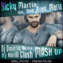 Ricky Martin - Un, Dos, Tres, Maria -  (Dj Dmitriy Nema & Dj Kirill Clash MASH UP)