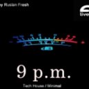 Ruslan Fresh - 9 p.m. ()
