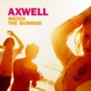 Axwell - Watch The Sunrise