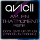Avicii - Dont Give Up On Us (Enough Is Enough) (Aylen & ThatMoment Remix)