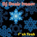 Dj Denis Ivanov - F*ck Yeah