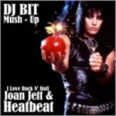 Joan Jett & Heatbeat - I Love Rock N\' Roll (Dj Bit Mash - Up)