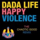 Dada Life - Happy Violence (The Chaotic Good Remix)