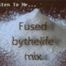bythelife - Fused
