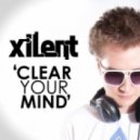 Xilent - Clear Your Mind