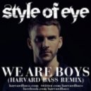 Style Of Eye - We Are Boys (Harvard Bass Remix)