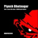 Piyush Bhatnagar - Don\'t Leave Me Alone (KOROstyle Remix)