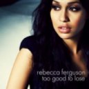 Rebecca Ferguson - Too Good To Lose (Seamus Haji Club Mix)