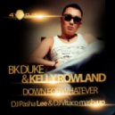 Bk & Kelly Rowland - Down For Whatever (DJ Pasha Lee & DJ Vitaco Mash-Up)