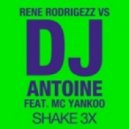 Rene Rodriguez vs. DJ Antoine feat. MC Yankoo - Shake 3x