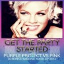 Purple Project vs Pink - Get The Party Started (Dj Boris D1AMOND Mash-up 2012)