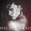 Rihanna - Where Have You Been