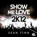 Sean Finn - Show me love 2K12