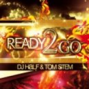 DJ HaLF & Tom Stem - Ready 2 Go