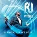 RJ feat. Pitbull - U Know It Ain\'t Love (DJ Rebel Radio Edit)